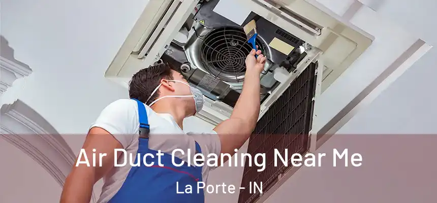  Air Duct Cleaning Near Me La Porte - IN