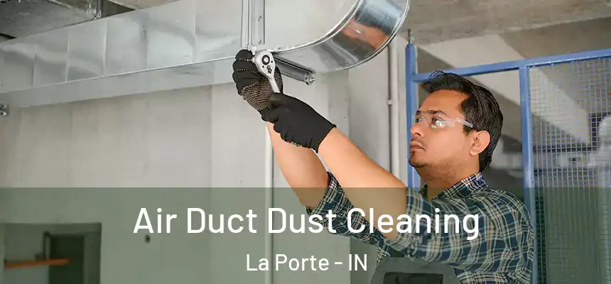 Air Duct Dust Cleaning La Porte - IN