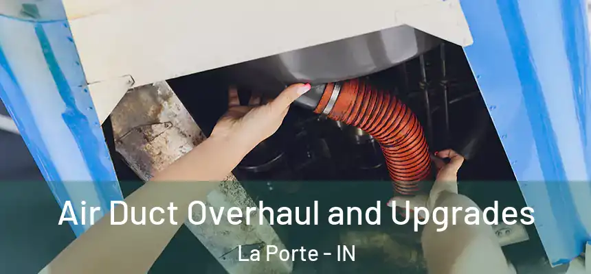  Air Duct Overhaul and Upgrades La Porte - IN