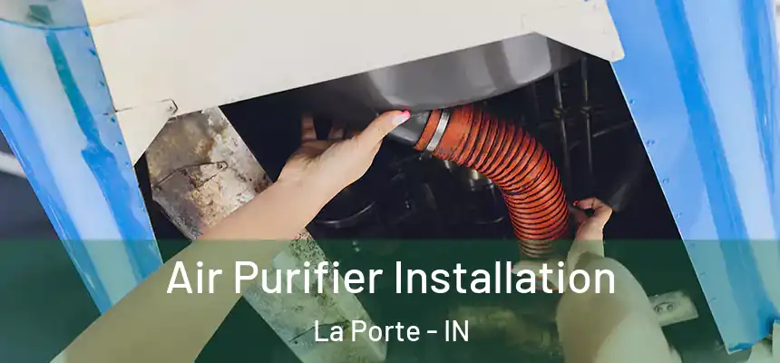  Air Purifier Installation La Porte - IN