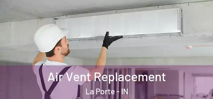 Air Vent Replacement La Porte - IN