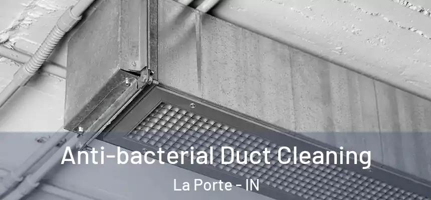Anti-bacterial Duct Cleaning La Porte - IN