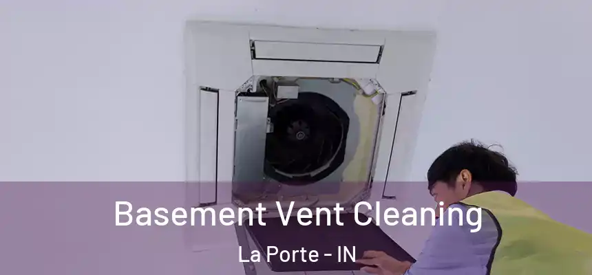  Basement Vent Cleaning La Porte - IN