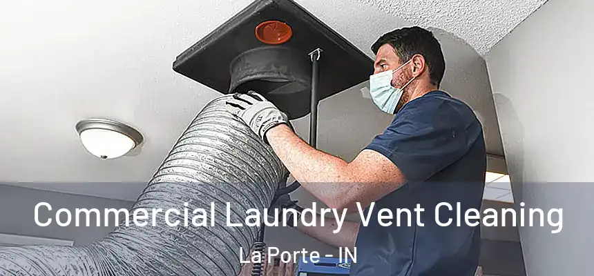 Commercial Laundry Vent Cleaning La Porte - IN