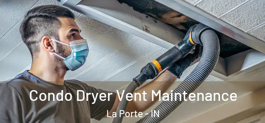  Condo Dryer Vent Maintenance La Porte - IN
