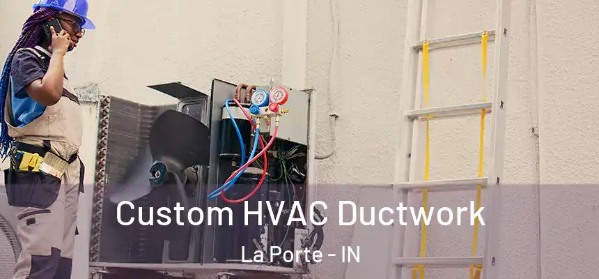  Custom HVAC Ductwork La Porte - IN