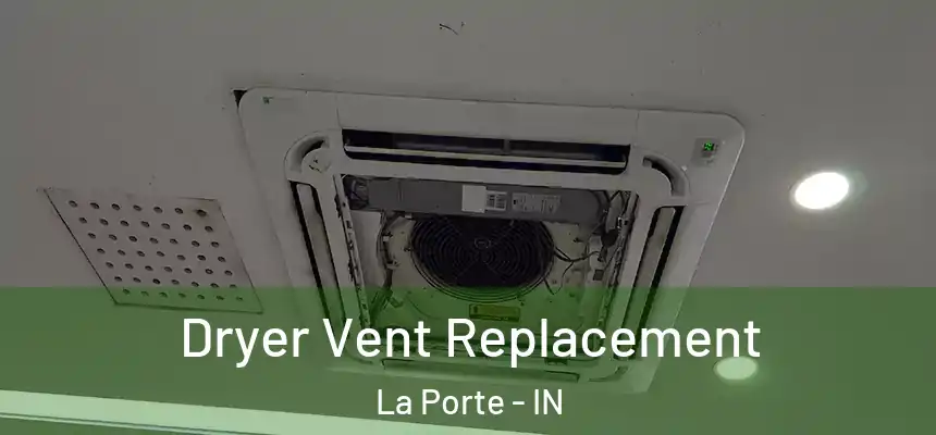 Dryer Vent Replacement La Porte - IN
