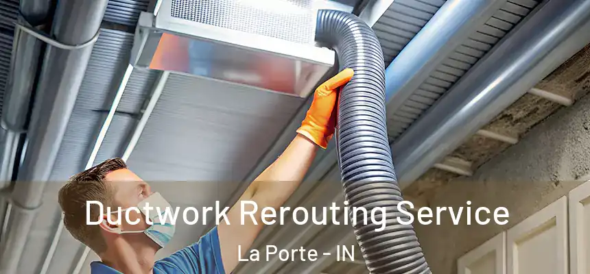 Ductwork Rerouting Service La Porte - IN
