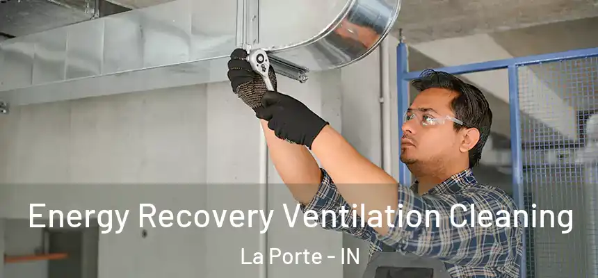  Energy Recovery Ventilation Cleaning La Porte - IN