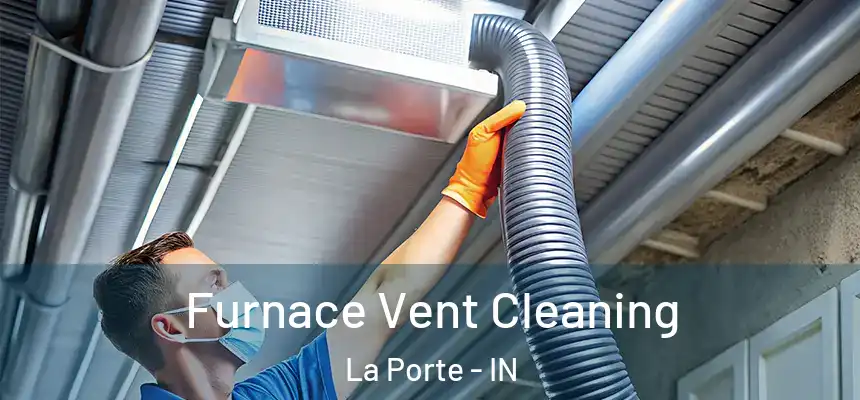  Furnace Vent Cleaning La Porte - IN