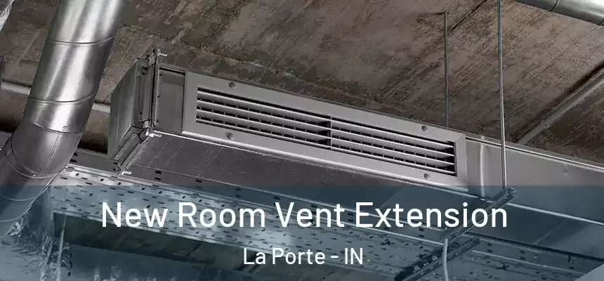 New Room Vent Extension La Porte - IN