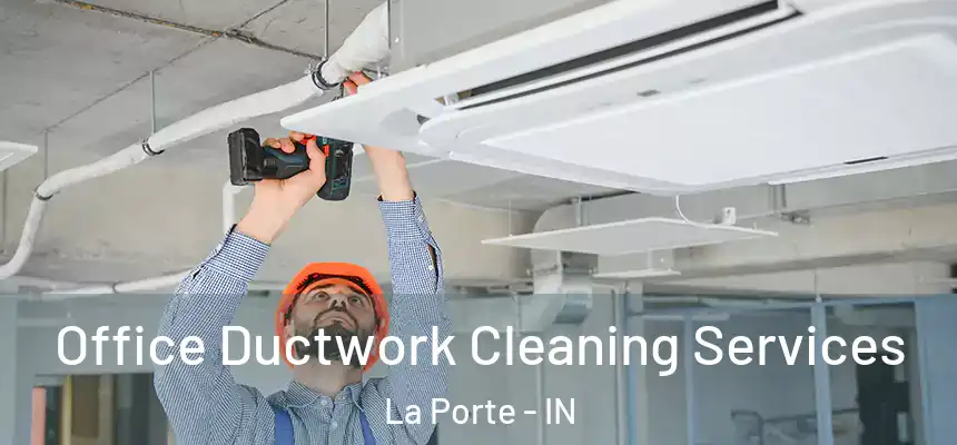  Office Ductwork Cleaning Services La Porte - IN
