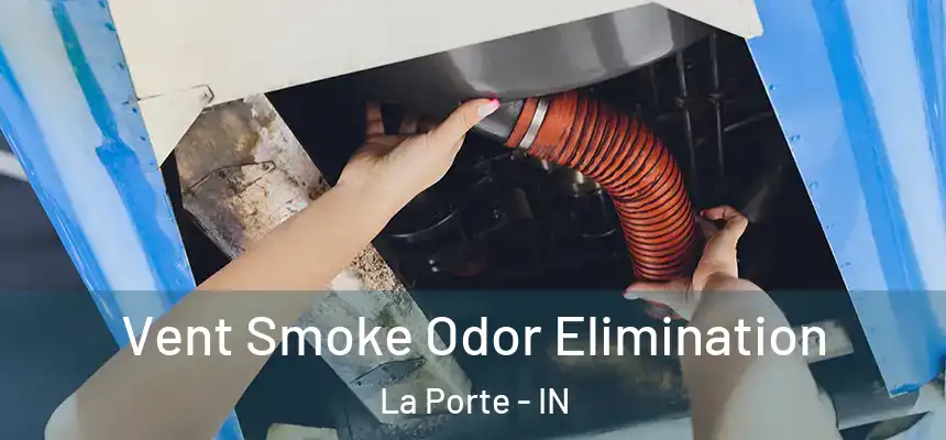 Vent Smoke Odor Elimination La Porte - IN