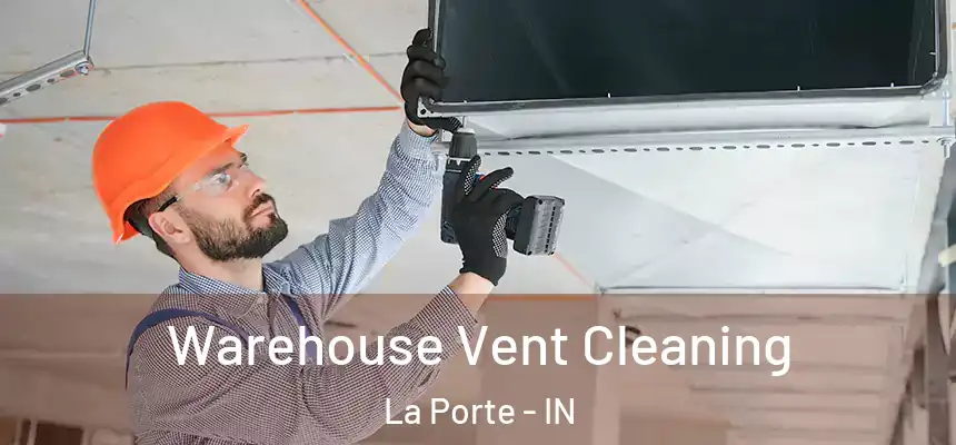  Warehouse Vent Cleaning La Porte - IN
